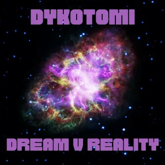 Dream V Reality by Dykotomi