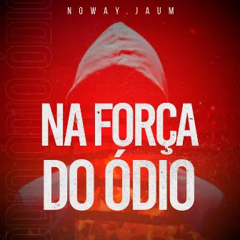 Na Força do Ódio by NoWay.Jaum