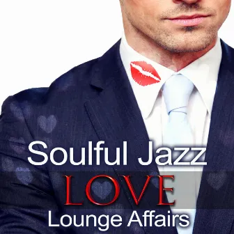 Soulful Jazz Love Lounge Affairs: Candlelight Evening, Sweet Music, Instrumental Songs, Romantic Jazz, Cafe Moods, Love and Passion by Booty Call Lounge Zone