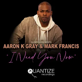 I Need You Now (Original Radio Edit) by Aaron K. Gray