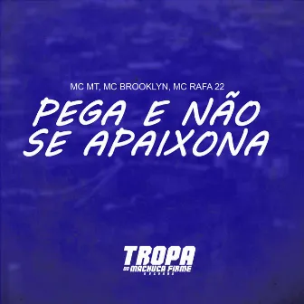 Pega e Não Se Apaixona by Tropa do Machuca Firme