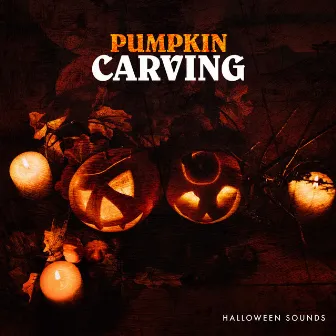 Pumpkin Carving by Halloween Sounds