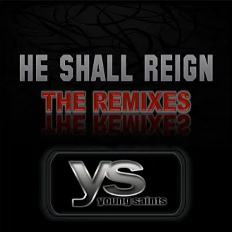 He Shall Reign (The Remixes) by Young Saints