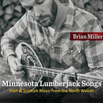 Minnesota Lumberjack Songs by Brian Miller