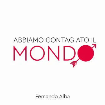 Abbiamo contagiato il mondo by Fernando Alba