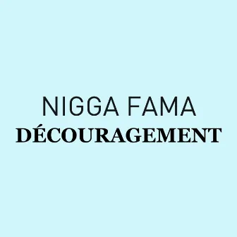 Découragement by Nigga Fama