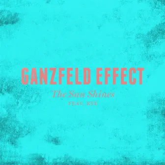 The Sun Shines (feat. KYE) [Radio Edit] by Ganzfeld Effect