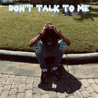 DON'T TALK TO ME by Jde