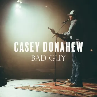 Bad Guy by Casey Donahew