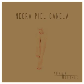 Negra Piel Canela by Adrian Alburez