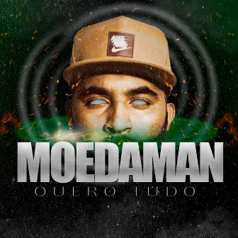 Quero Tudo by Moedaman