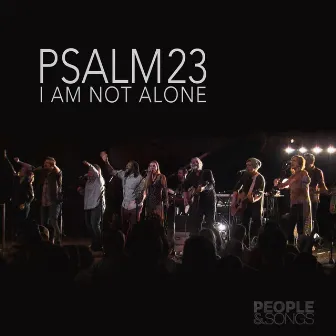 Psalm 23 (I Am Not Alone) by People & Songs