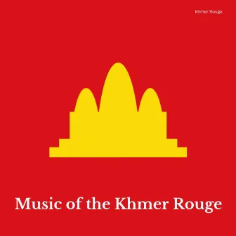 Music of the Khmer Rouge by Khmer Rouge