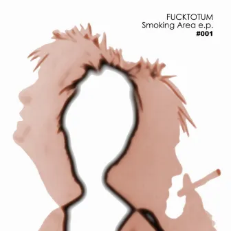 Smoking Area EP by Fucktotum