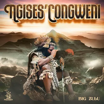 Ngises'Congweni by Big Zulu