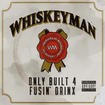 Only Built 4 Fusin' Drinx by Whiskeyman