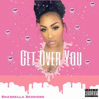 Get Over You by Shardella Sessions