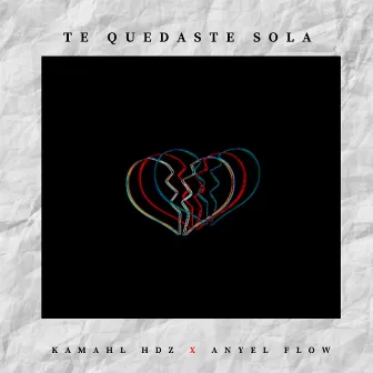 Te Quedaste Sola by Kamahl Hdz