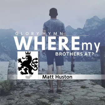 Where My Brother's At? by Matt Huston