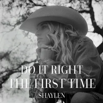 Do It Right The First Time by Shaylen