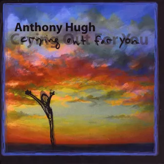 Crying Out For You by Anthony Hugh