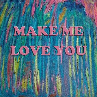 Make Me Love You by David Hughes