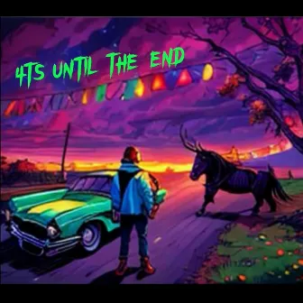 4ts UNTIL THE END by Snoozy