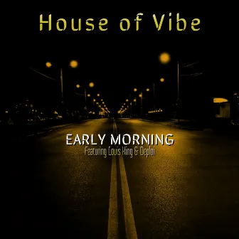 Early Morning (feat. Louis King & Deploi) by House of Vibe