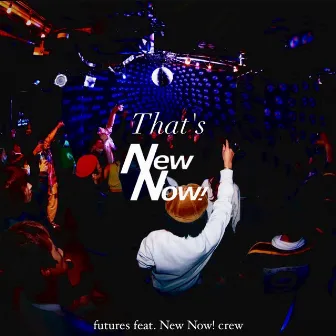 That’s New Now! (feat. New Now! crew) by futures