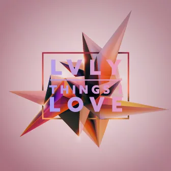 Things I Love by Lvly