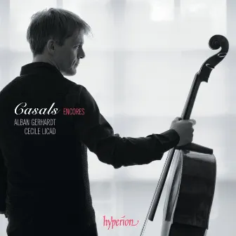 Casals Encores – A Cello Tribute to Pablo Casals by Alban Gerhardt