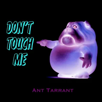 Don't Touch Me by Ant Tarrant