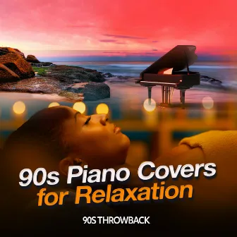 90s Piano Covers for Relaxation by 90s Throwback