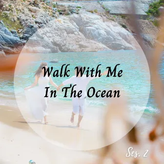 Walk With Me In The Ocean Ses. 2 by oOcean