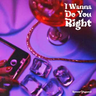 I Wanna Do You Right by Spencer Diamond