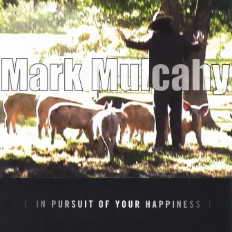 in pursuit of your happiness by Mark Mulcahy