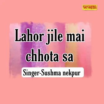 Lahor Jile Mai Chhota Sa by Sushma Nekpur