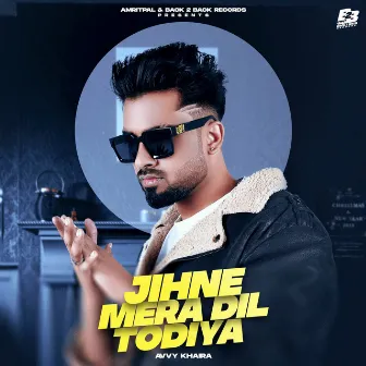 Jihne Mera Dil Todiya by Avvy khaira