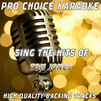 Sing the Hits of Tom Jones (Karaoke Version) (Originally Performed By Tom Jones) by Pro Choice Karaoke