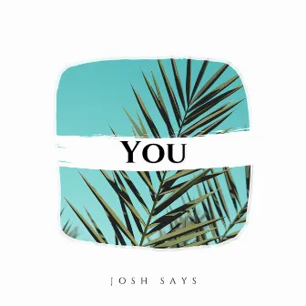 You by Josh Says