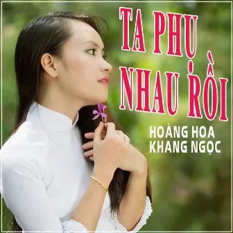 Ta Phụ Nhau Rồi by Hoàng Hoa