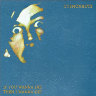 If You Wanna Die Then I Wanna Die by Cosmonauts