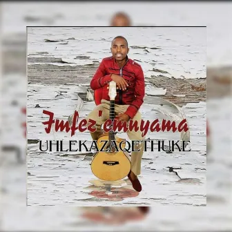 UHLEKAZAQETHUKE by Imfezemnyama