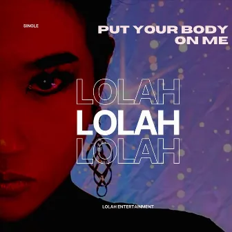 Put Your Body on Me by LOLAH