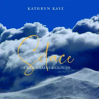 Solace of Mountains and Clouds by Kathryn Kaye