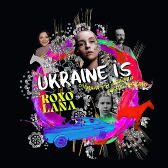 Ukraine Is by ROXOLANA