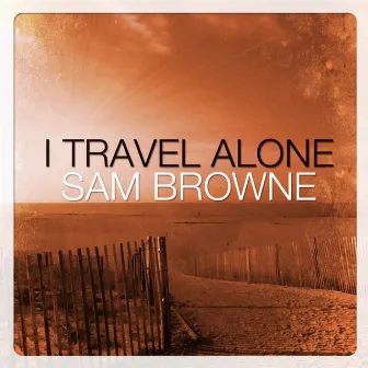 I Travel Alone by Sam Browne