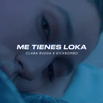 Me tienes loka by Clara Rueda