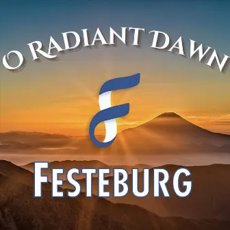 O Radiant Dawn by Festeburg