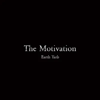 The Motivation by Earth Yarb